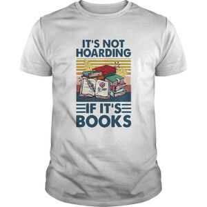 Its Not Hoarding If Its Books  Shirt